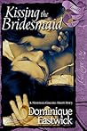 Kissing the Bridesmaid by Dominique Eastwick Kissing the Bridesmaid by Dominique Eastwick