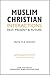 Muslim-Christian Interactions: Past, Present & Future