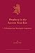 Prophecy in the Ancient Near East: A Philological and Sociological Comparison (Culture and History of the Ancient Near East, 56)