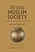 The Ideal Muslim Society: a...