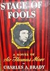 Stage of Fools: A Novel of Sir Thomas More