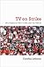 TV on Strike: Why Hollywood Went to War over the Internet (Television and Popular Culture)