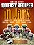 100 Easy Recipes in Jars