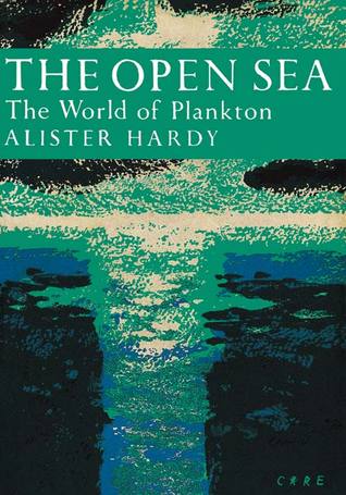 The Open Sea: The World of Plankton (New Naturalist, #34)