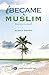 I Became a Muslim