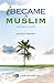 I Became a Muslim