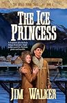 The Ice Princess (Wells Fargo Trail/James Walker, Bk 8)