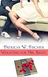 Weighting for Mr. Right by Patricia W. Fischer