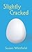 Slightly Cracked by Susan Whitfield