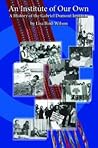 An Institute of Our Own : a History of the Gabriel Dumont Institute An Institute of Our Own : a History of the Gabriel Dumont Institute