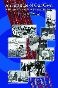 An Institute of Our Own : a History of the Gabriel Dumont Institute