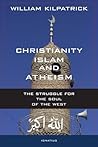 Christianity, Islam and Atheism: The Struggle for the Soul of the West