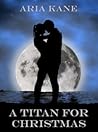 A Titan for Christmas by Aria Kane