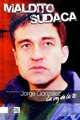 Maldito sudaca. Conversaciones con Jorge González. La voz de los '80 (Paperback)