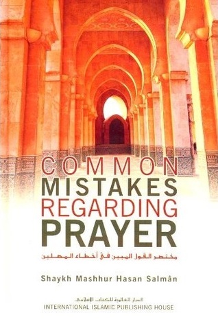 Common Mistakes Regarding Prayer BY Shaykh Mashhur Hassan Salman
