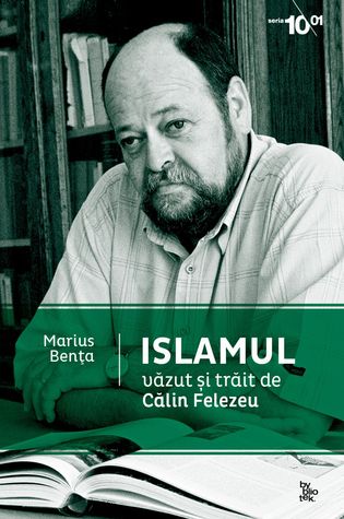Islamul văzut şi trăit de Călin Felezeu