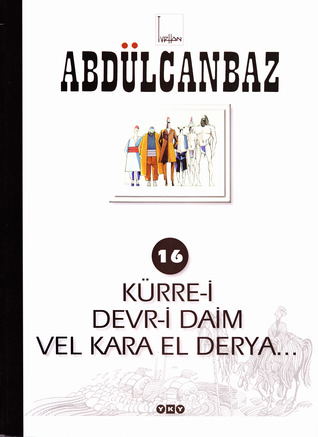 Kürre-i Devr-i Alem Vel Kara El Derya (Abdülcanbaz, #16)