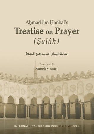 Ahmad ibn Hanbal’s Treatise on Prayer (Salâh)