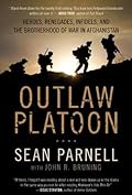 Outlaw Platoon: Heroes, Renegades, Infidels, and the Brotherhood of War in Afghanistan