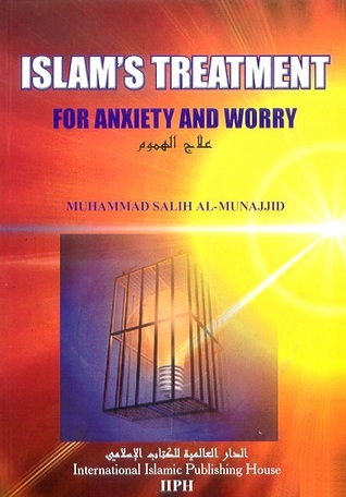 Islam’s Treatment for Anxiety and Worry