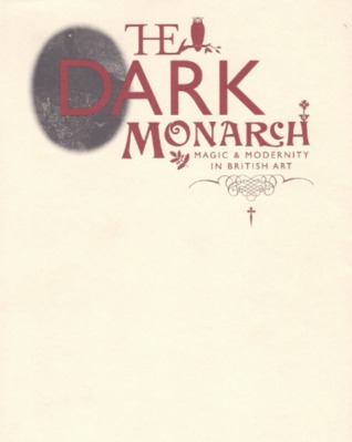 The Dark Monarch: Magic & Modernity In British Art (Paperback)