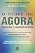 O Poder do Agora: Um Guia p...