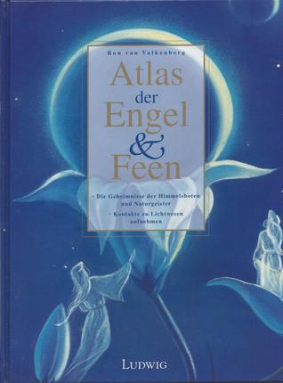Atlas der Engel & Feen. Die Geheimnisse der Himmelsboten und Naturgeister (Hardcover)
