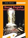 Bacci Pagano. Una storia da Carruggi by Bruno Morchio Bacci Pagano. Una storia da Carruggi by Bruno Morchio