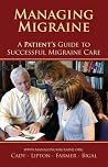 Managing Migraine: A Patient's Guide to Successful Migraine Care Managing Migraine: A Patient's Guide to Successful Migraine Care