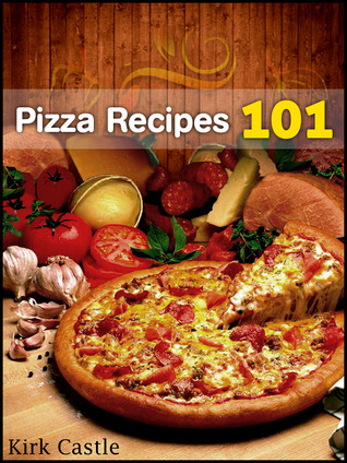 Pizza Recipes 101: Modern Pizza Recipes (Kindle Edition)