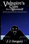 A Vampire's Cure for a Werewolf A Vampire's Cure for a Werewolf