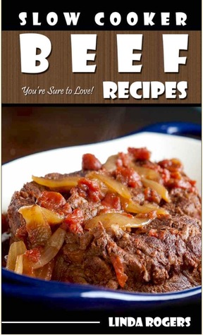 Slow Cooker Beef Recipes You're Sure To Love! (Kindle Edition)