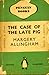 The Case of the Late Pig (Albert Campion Mystery #8)