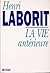 La vie antérieure by Henri Laborit