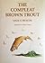 The Compleat Brown Trout by Cecil E. Heacox