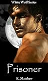 Prisoner (White Wolf, #3) Prisoner (White Wolf, #3)