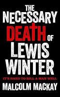 The Necessary Death Of Lewis Winter By Malcolm Mackay