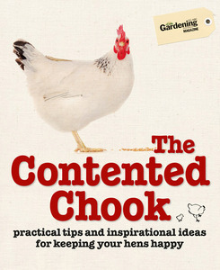 The Contented Chook: Practical Tips and Inspirational Ideas for Keeping Your Hens Happy (Paperback)