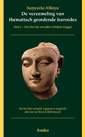 Samyutta Nikaya De verzameling van thematisch geordende leerredes Deel 2 - Het Deel der oorzaken (Nidana-Vagga)