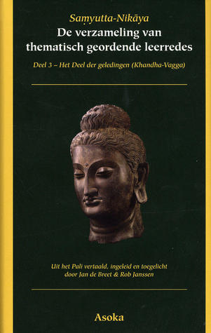 Samyutta Nikaya De verzameling van thematisch geordende leerredes Deel 1 - Het Deel der geledingen (Khandha-Vagga)