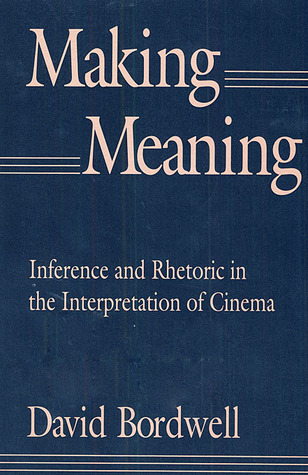 Making Meaning: Inference and Rhetoric in the Interpretation of Cinema (Harvard Film Studies)