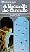 A Vocação do Círculo by Daniel Tércio