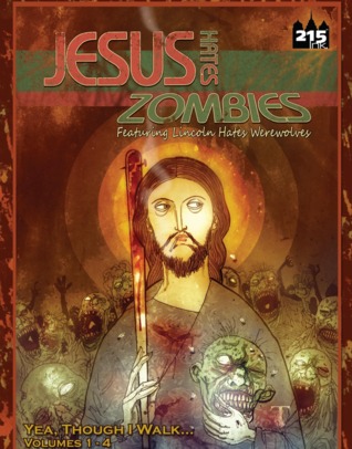 Jesus Hates Zombies Featuring Lincoln Hates Werewolves - Yea, Though I Walk... Collected Edition (Paperback)
