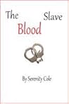 The Blood Slave by Serenity Cole The Blood Slave by Serenity Cole