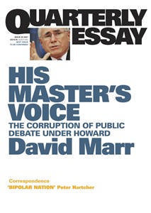 His Master's Voice: The Corruption of Public Debate Under Howard (Quarterly Essay #26)