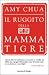 Il ruggito della mamma tigre by Amy  Chua