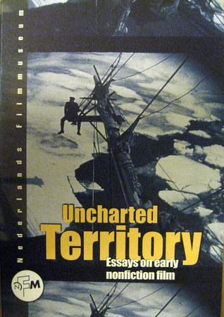 Uncharted territory: Essays on early nonfiction film