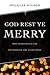 God Rest Ye Merry: Why Chri...