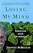Losing My Mind: An Intimate Look at Life with Alzheimer's