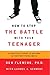 How to Stop the Battle with Your Teenager by Don Fleming